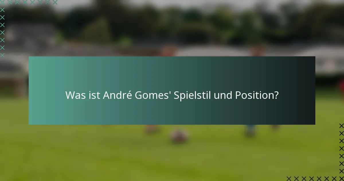 Was ist André Gomes' Spielstil und Position?