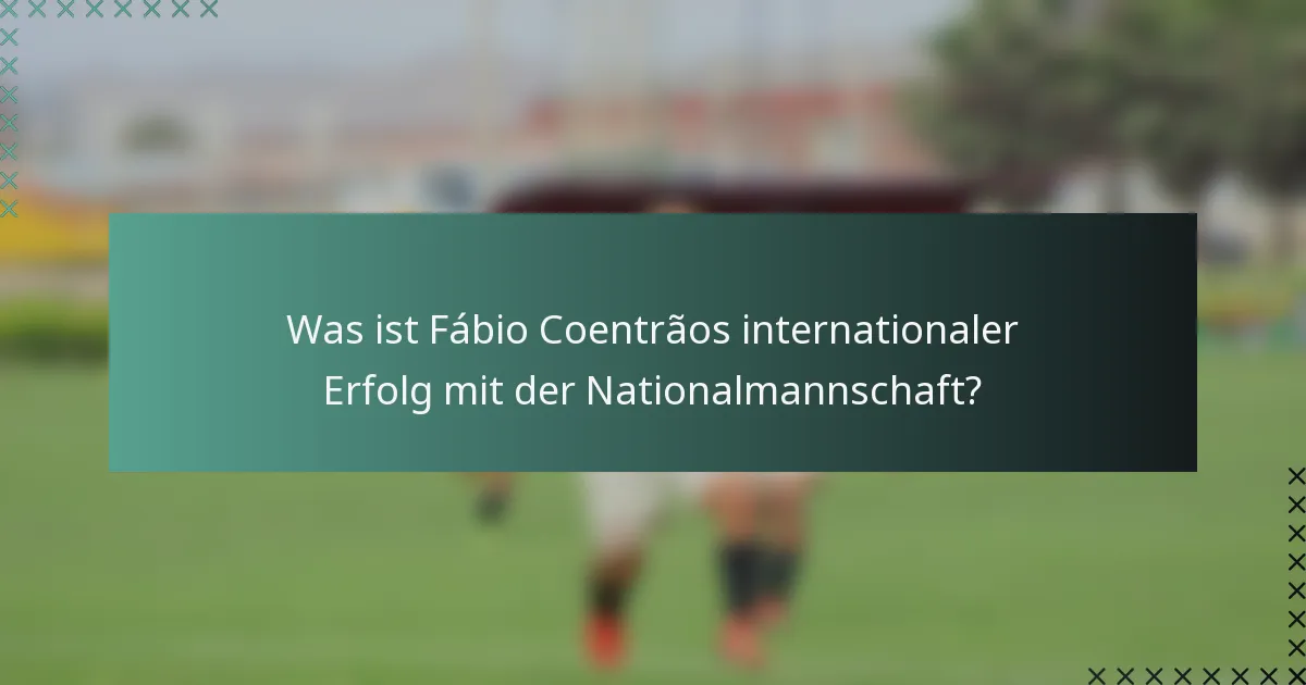 Was ist Fábio Coentrãos internationaler Erfolg mit der Nationalmannschaft?