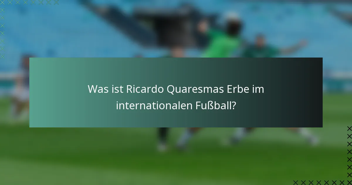 Was ist Ricardo Quaresmas Erbe im internationalen Fußball?