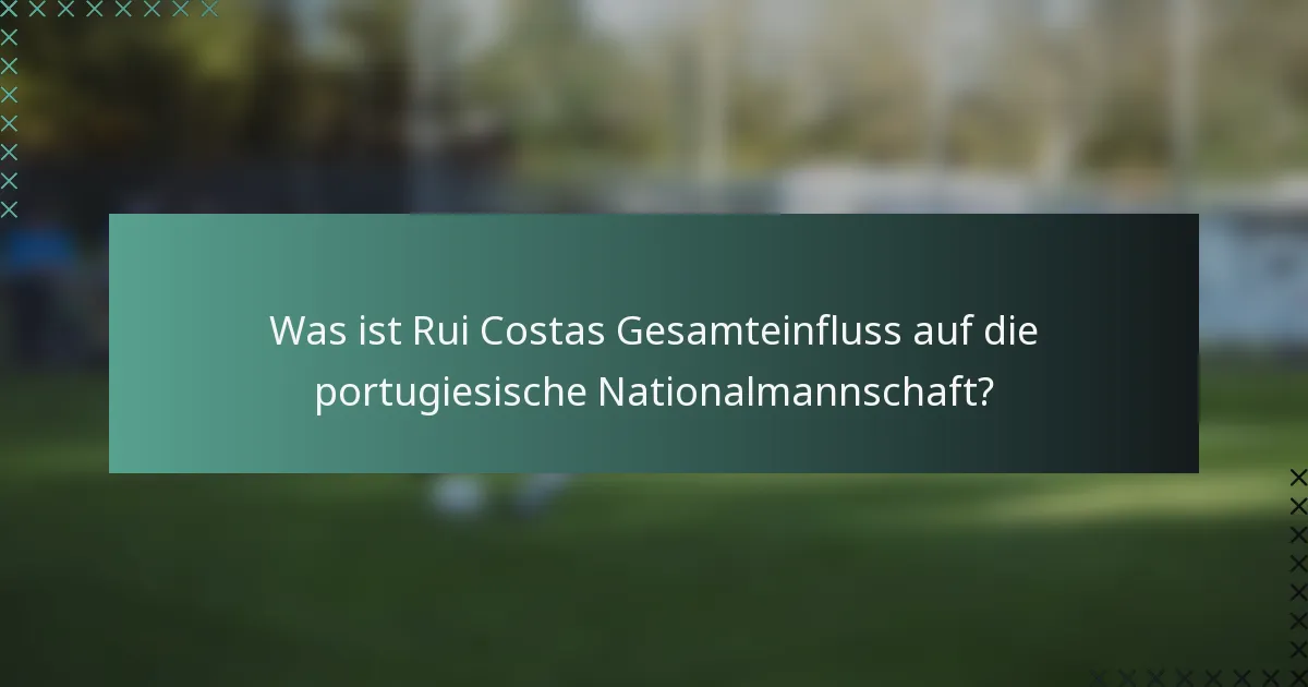 Was ist Rui Costas Gesamteinfluss auf die portugiesische Nationalmannschaft?