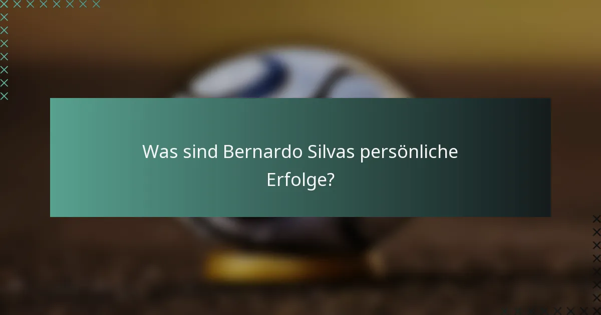 Was sind Bernardo Silvas persönliche Erfolge?