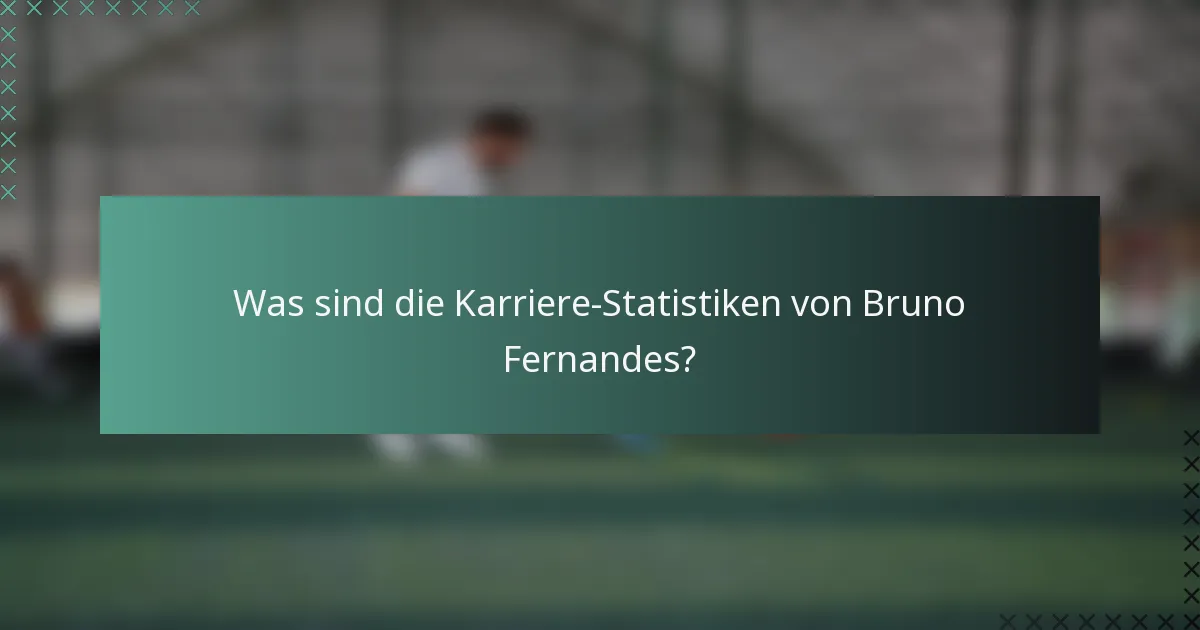Was sind die Karriere-Statistiken von Bruno Fernandes?