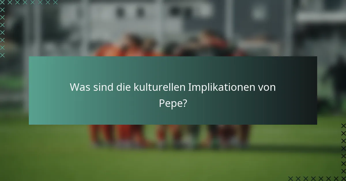 Was sind die kulturellen Implikationen von Pepe?