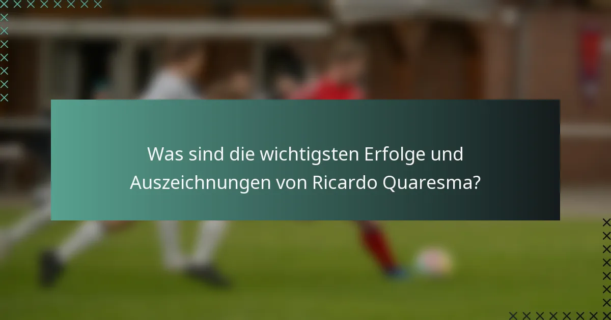 Was sind die wichtigsten Erfolge und Auszeichnungen von Ricardo Quaresma?