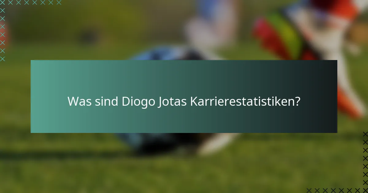 Was sind Diogo Jotas Karrierestatistiken?