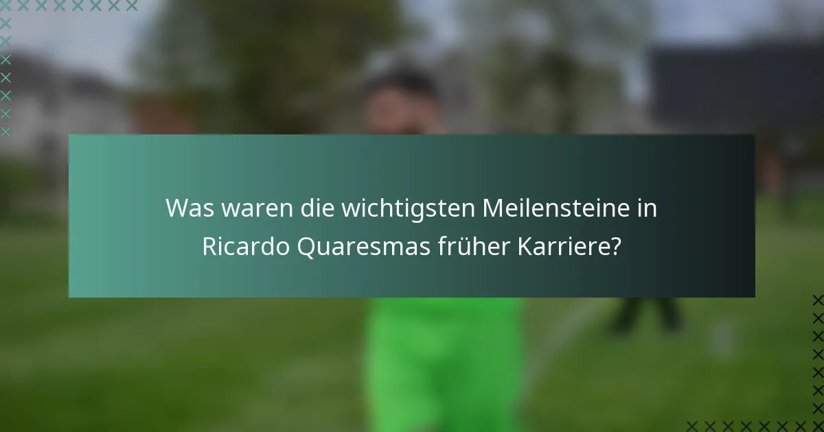 Was waren die wichtigsten Meilensteine in Ricardo Quaresmas früher Karriere?