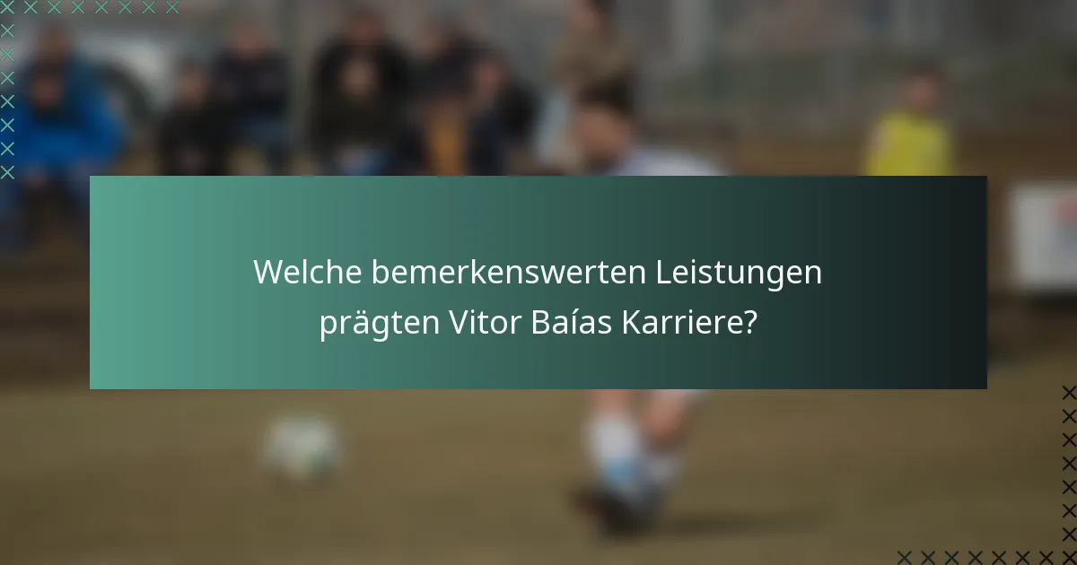 Welche bemerkenswerten Leistungen prägten Vitor Baías Karriere?