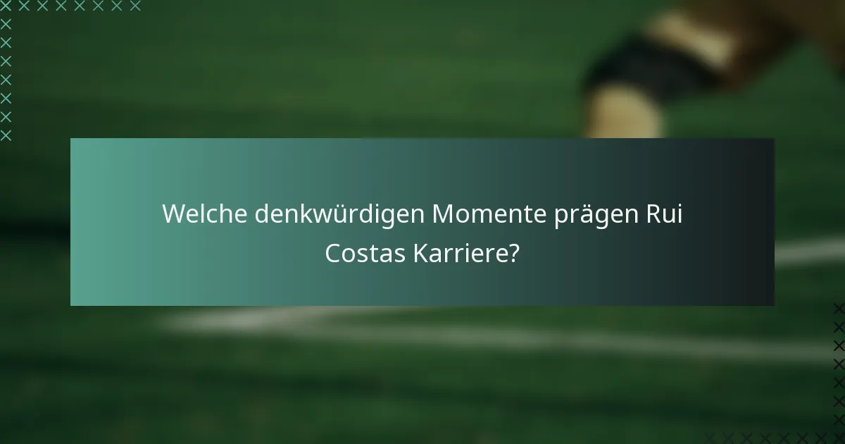 Welche denkwürdigen Momente prägen Rui Costas Karriere?