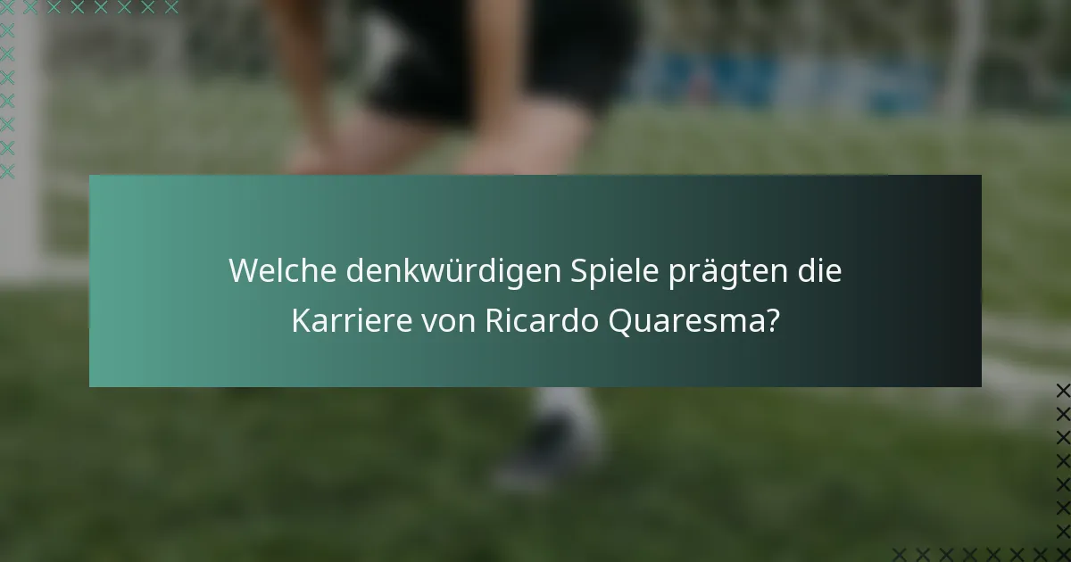 Welche denkwürdigen Spiele prägten die Karriere von Ricardo Quaresma?