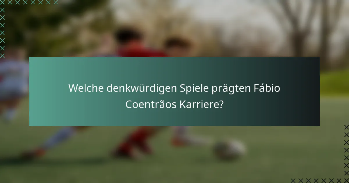 Welche denkwürdigen Spiele prägten Fábio Coentrãos Karriere?
