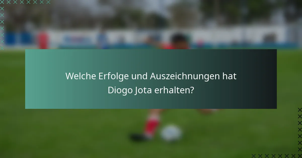 Welche Erfolge und Auszeichnungen hat Diogo Jota erhalten?