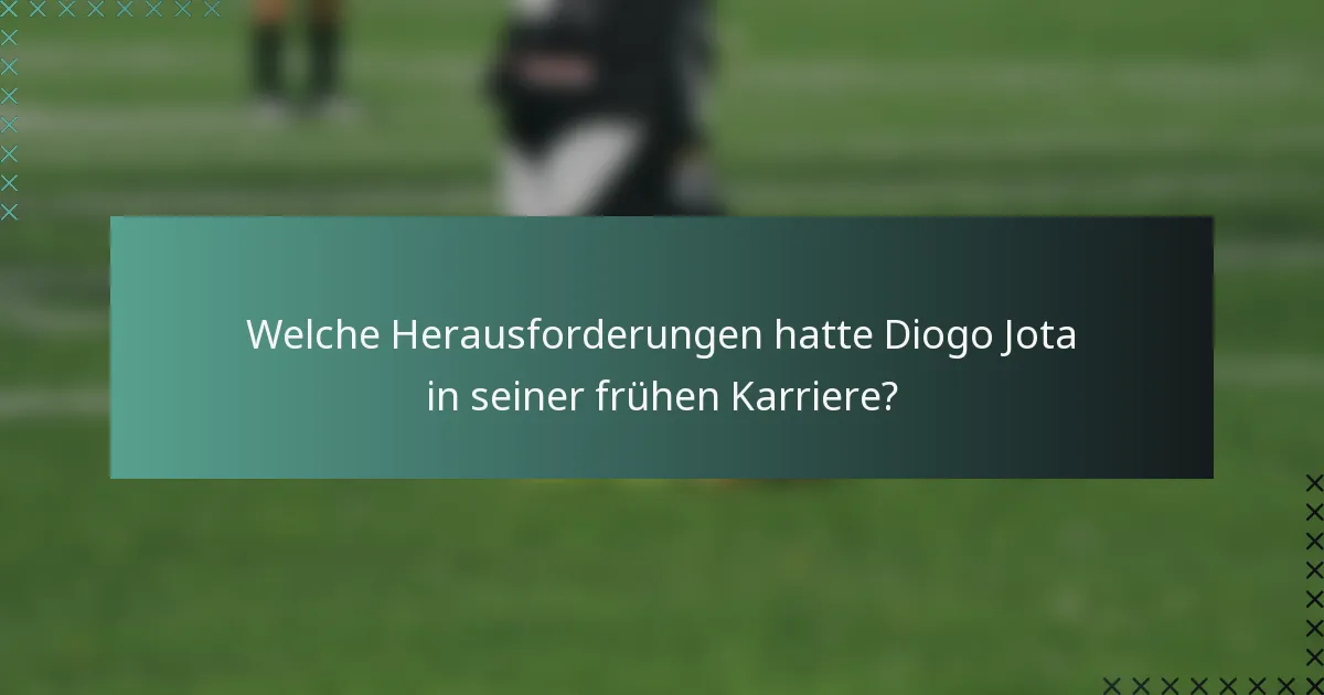 Welche Herausforderungen hatte Diogo Jota in seiner frühen Karriere?