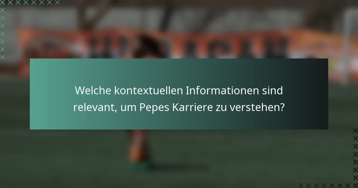 Welche kontextuellen Informationen sind relevant, um Pepes Karriere zu verstehen?