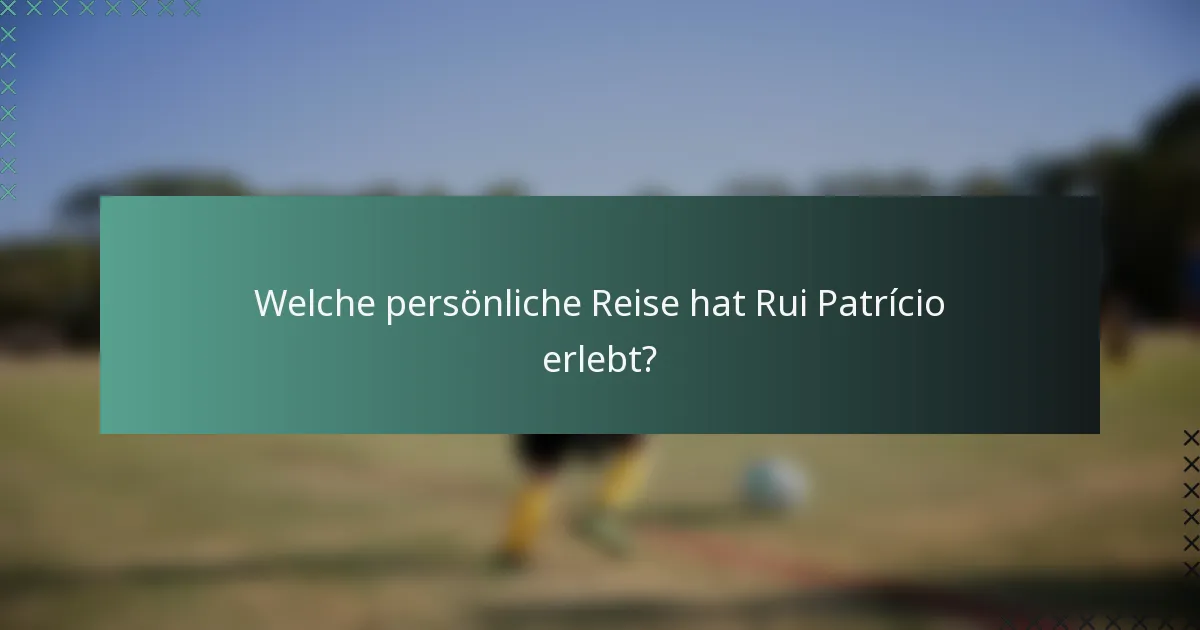 Welche persönliche Reise hat Rui Patrício erlebt?