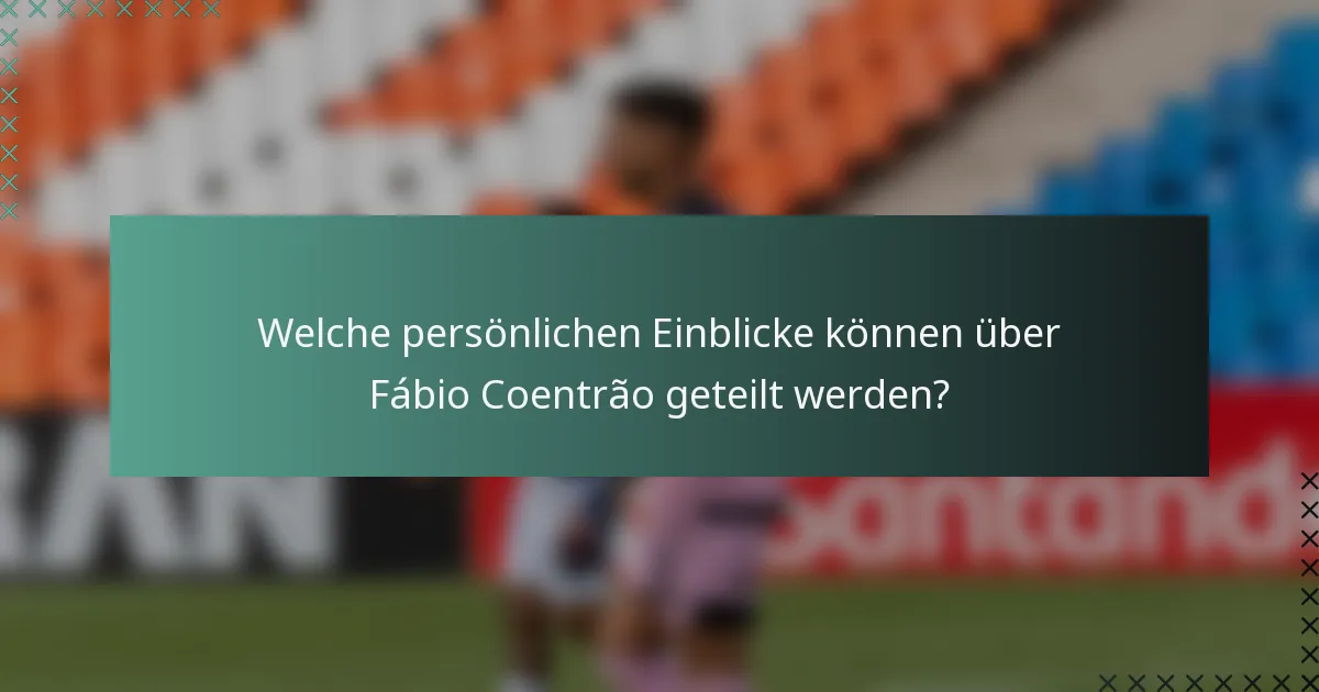 Welche persönlichen Einblicke können über Fábio Coentrão geteilt werden?