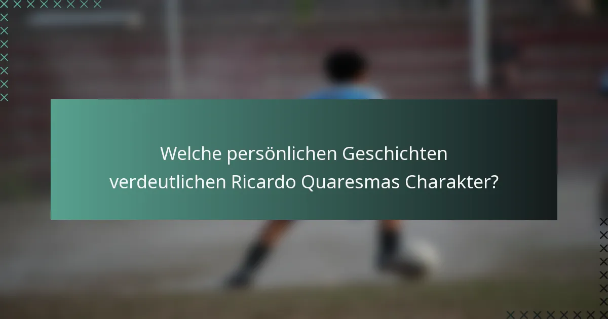 Welche persönlichen Geschichten verdeutlichen Ricardo Quaresmas Charakter?