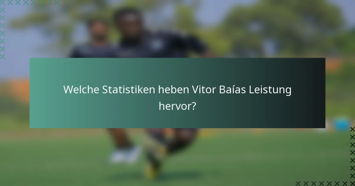 Welche Statistiken heben Vitor Baías Leistung hervor?