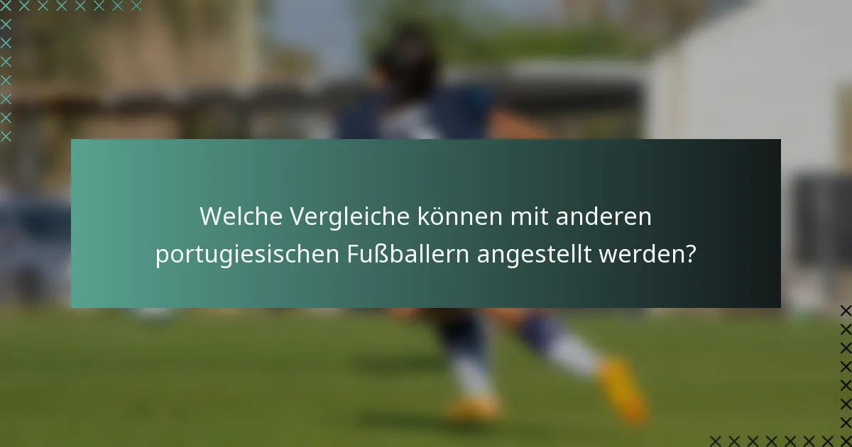 Welche Vergleiche können mit anderen portugiesischen Fußballern angestellt werden?