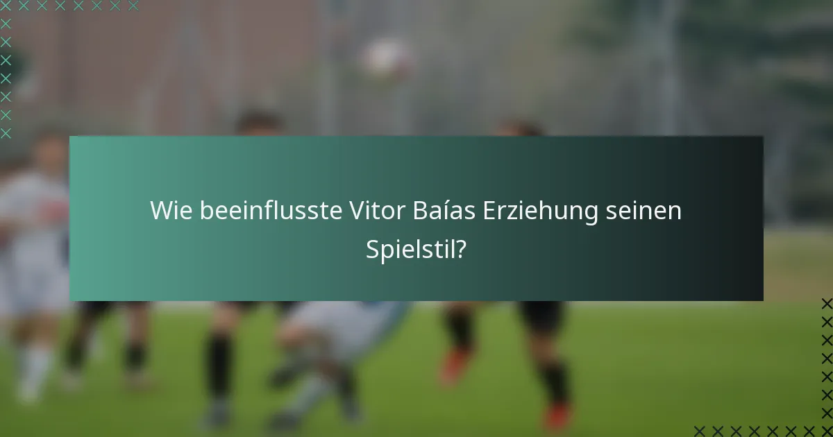 Wie beeinflusste Vitor Baías Erziehung seinen Spielstil?