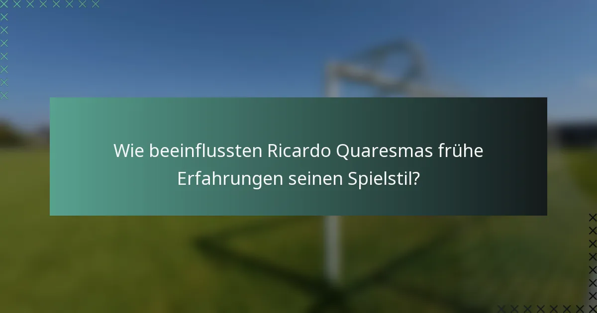 Wie beeinflussten Ricardo Quaresmas frühe Erfahrungen seinen Spielstil?