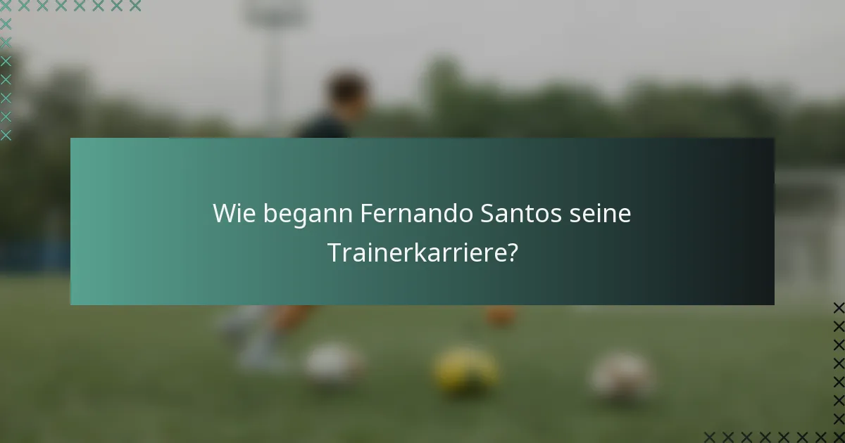 Wie begann Fernando Santos seine Trainerkarriere?