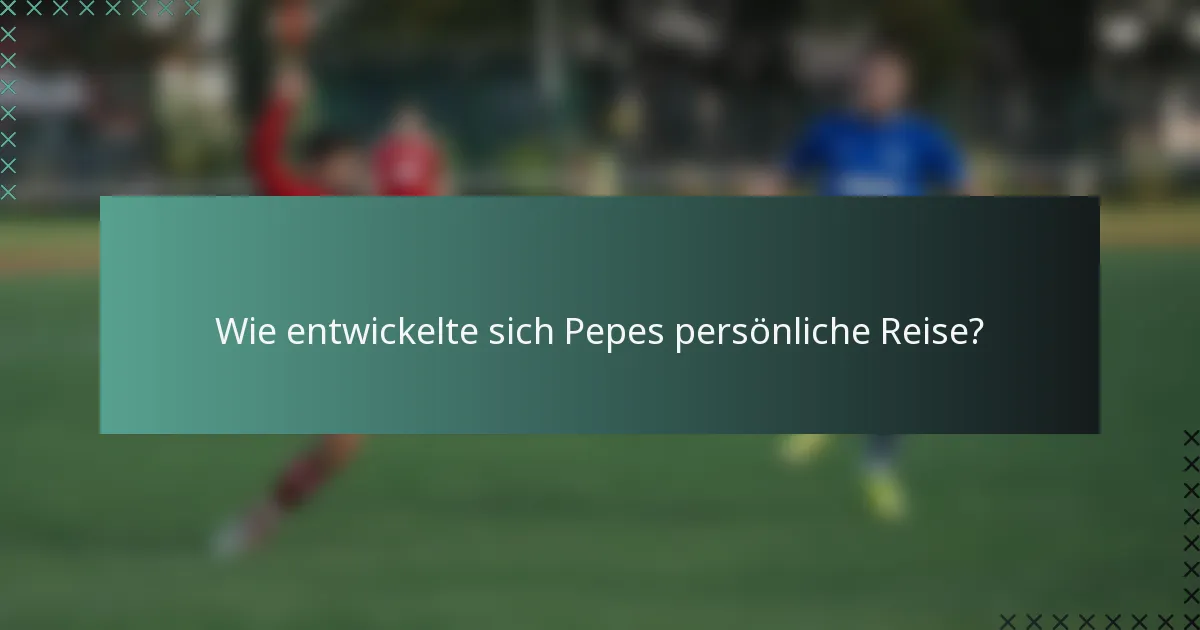 Wie entwickelte sich Pepes persönliche Reise?