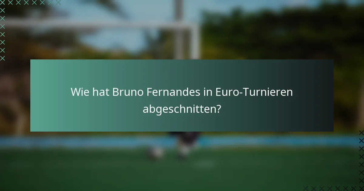 Wie hat Bruno Fernandes in Euro-Turnieren abgeschnitten?