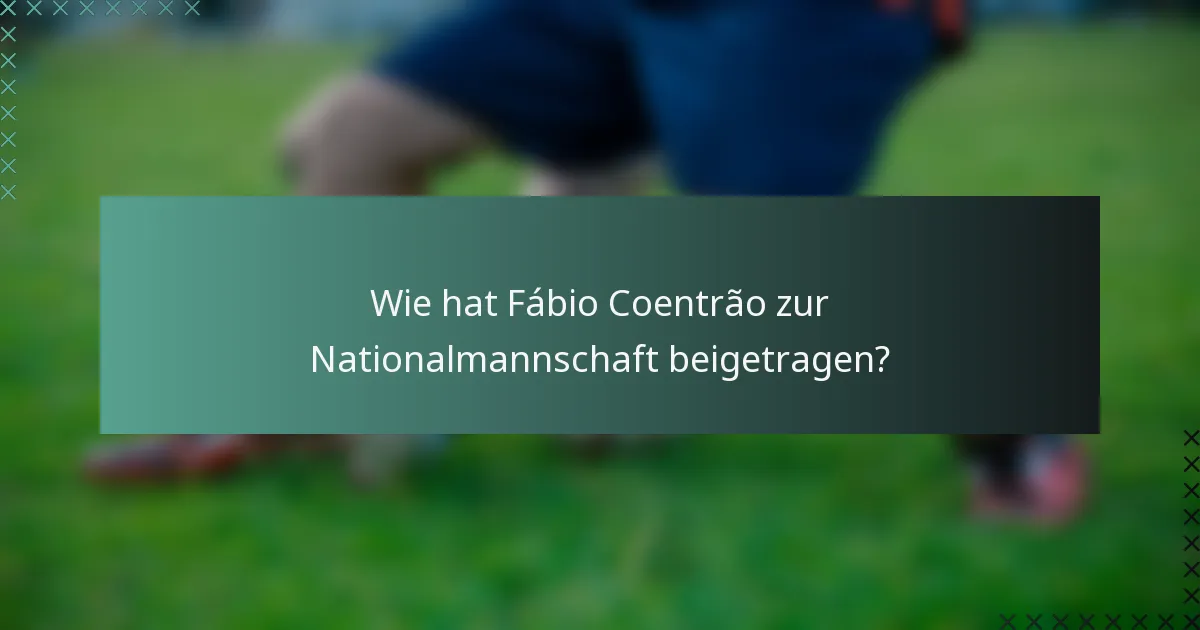 Wie hat Fábio Coentrão zur Nationalmannschaft beigetragen?