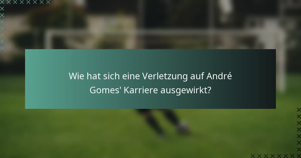 Wie hat sich eine Verletzung auf André Gomes' Karriere ausgewirkt?