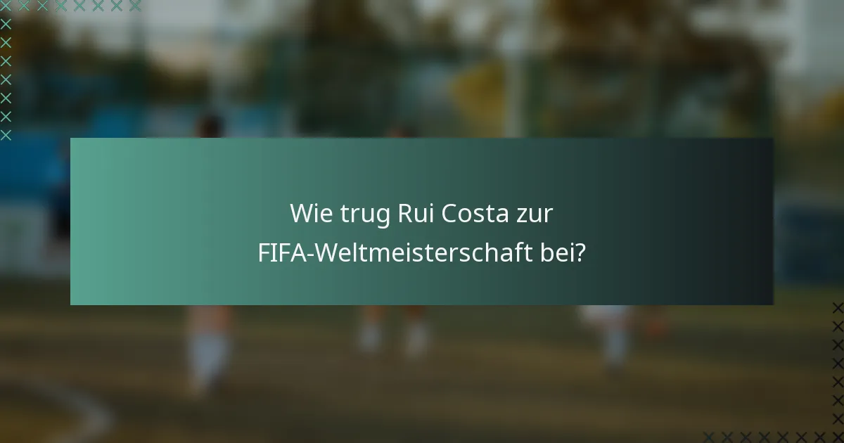 Wie trug Rui Costa zur FIFA-Weltmeisterschaft bei?