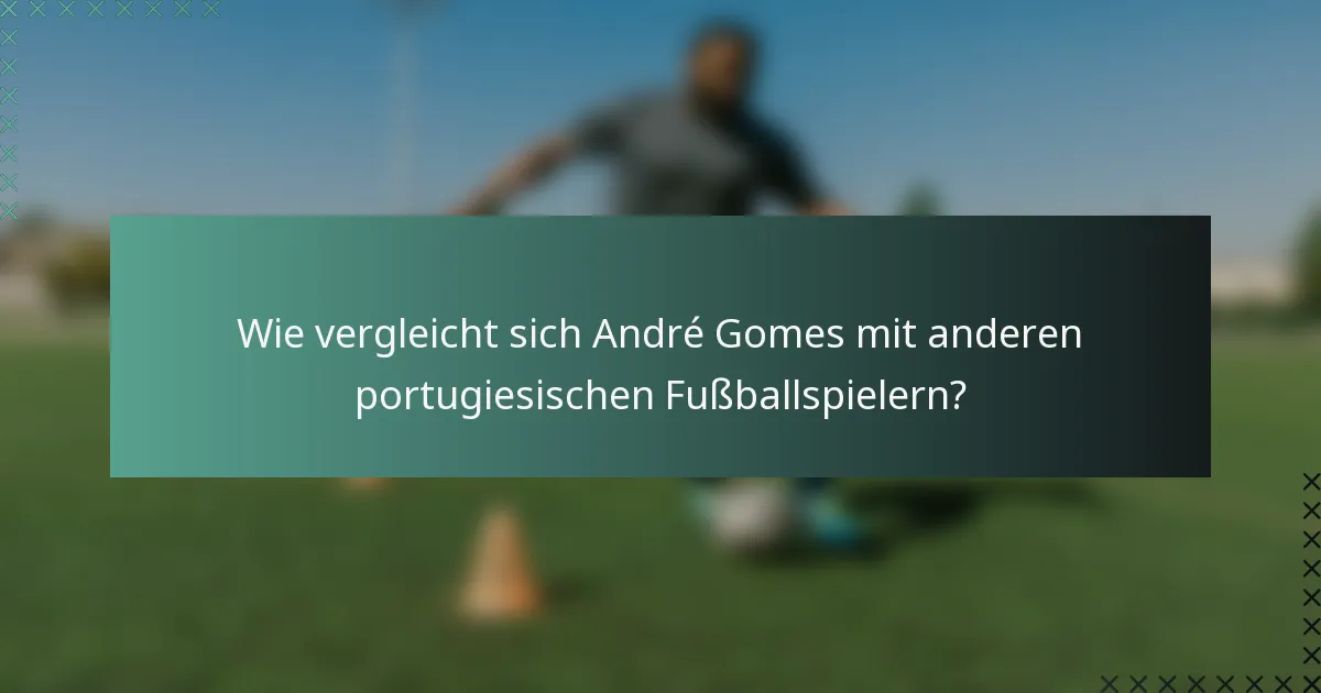 Wie vergleicht sich André Gomes mit anderen portugiesischen Fußballspielern?